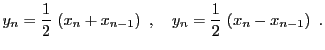 $\displaystyle y_n = \frac1{2} \left(x_{n}+x_{n-1}\right) ,\quad
y_n = \frac1{2} \left(x_{n}-x_{n-1}\right) .
$