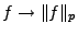$ f\to\Vert f\Vert _p$