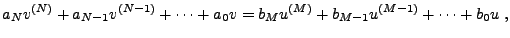 $\displaystyle a_N v^{(N)} + a_{N-1} v^{(N-1)} + \dots + a_0 v =b_M u^{(M)} + b_{M-1} u^{(M-1)} + \dots + b_0 u\ ,$