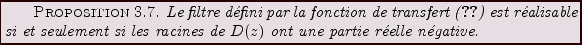 \begin{proposition}
% latex2html id marker 6077Le filtre d\'efini par la fonct...
... si les racines de $D(z)$\ ont une
partie r\'eelle n\'egative.
\end{proposition}