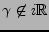 $ \gamma\not\in i{\mathbb{R}}$