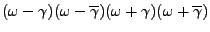 $\displaystyle (\omega-\gamma)(\omega-\overline{\gamma})
(\omega+\gamma)(\omega+\overline{\gamma})$