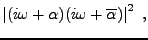 $\displaystyle \left\vert(i\omega+\alpha)(i\omega+\overline{\alpha})\right\vert^2\ ,$