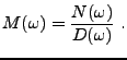 $\displaystyle M(\omega) = \frac{N(\omega)}{D(\omega)}\ .
$
