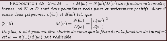 \begin{proposition}
Soit $M: \omega\to M(\omega) = N(\omega)/D(\omega)$\ une
fra...
...fert est $\omega\to n(i\omega)/d(i\omega)$\ soit
r\'ealisable.
\end{proposition}