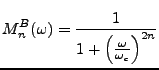 $\displaystyle M_n^B(\omega) = \frac1{1 + \left(\frac{\omega}{\omega_c}\right)^{2n}}$