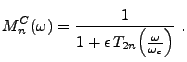 $\displaystyle M_n^C(\omega) = \frac1{1+\epsilon\, T_{2n}\!\left(\frac{\omega}{\omega_c}\right)}\ .$