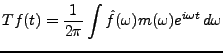 $\displaystyle Tf(t) = \frac1{2\pi}\int \hat f(\omega) m(\omega) e^{i\omega t}\,d\omega
$