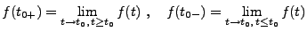 $\displaystyle f(t_{0+})=\lim_{t\to t_0,\,t\ge t_0} f(t)\ ,\quad
f(t_{0-})=\lim_{t\to t_0,\,t\le t_0} f(t)
$