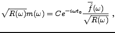 $\displaystyle \sqrt{R(\omega)} m(\omega) = C e^{-i\omega t_0}
\frac{\overline{\hat f}(\omega)}{\sqrt{R(\omega)}}\ ,
$
