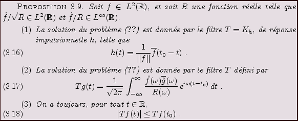\begin{proposition}
% latex2html id marker 6206Soit $f\in L^2({\mathbb{R}})$, ...
...n}
\vert Tf(t)\vert\le Tf(t_0)\ .
\end{equation}\end{enumerate}\end{proposition}