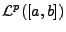 $ {\mathcal L}^p([a,b])$