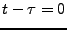 $ t-\tau=0$