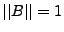 $ \vert\vert B\vert\vert=1$