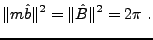 $\displaystyle \Vert m\hat b\Vert^2 = \Vert\hat B\Vert^2 = 2\pi\ .
$