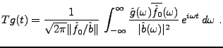 $\displaystyle Tg(t) =\frac1{\sqrt{2\pi}\Vert\hat f_0/\hat b\Vert}\, \int_{-\inf...
...line{\hat f_0}(\omega)}{\vert\hat b(\omega)\vert^2} \,e^{i\omega t}\,d\omega\ .$