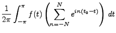 $\displaystyle \frac1{2\pi}\int_{-\pi}^\pi f(t)
\left(\sum_{n=-N}^N e^{in(t_0-t)}\right)\,dt$