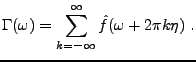 $\displaystyle \Gamma(\omega) = \sum_{k=-\infty}^\infty \hat f(\omega + 2\pi k\eta)\ .$