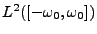 $ L^2([-\omega_0,\omega_0])$