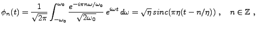 $\displaystyle \phi_n(t) =\frac1{\sqrt{2\pi}} \int_{-\omega_0}^{\omega_0} \frac{...
...a t}\,d\omega = \sqrt{\eta}\,sinc(\pi\eta(t- n/\eta))\ ,\quad n\in\mathbb{Z}\ ,$