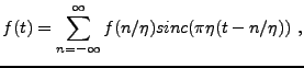 $\displaystyle f(t) = \sum_{n=-\infty}^\infty f(n/\eta) sinc(\pi\eta(t- n/\eta))\ ,
$