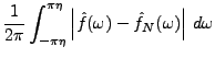 $\displaystyle \frac1{2\pi}\int_{-\pi\eta}^{\pi\eta}
\left\vert\hat f(\omega)-\hat f_N(\omega)\right\vert\,d\omega$