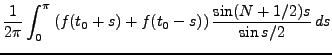 $\displaystyle \frac1{2\pi}\int_0^\pi \left(f(t_0+s) + f(t_0-s)\right)
\frac{\sin (N+1/2)s}{\sin s/2}\,ds$