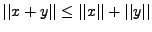 $ \vert\vert x+y\vert\vert\le \vert\vert x\vert\vert + \vert\vert y\vert\vert$