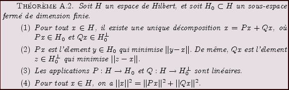 \begin{theorem}
Soit $H$\ un espace de Hilbert, et soit $H_0\subset H$\ un sous-...
...t\vert Px\vert\vert^2 +\vert\vert Qx\vert\vert^2 $.
\end{enumerate}\end{theorem}