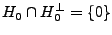 $ H_0\cap H_0^\perp =\{0\}$
