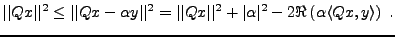 $\displaystyle \vert\vert Qx\vert\vert^2 \le \vert\vert Qx-\alpha y\vert\vert^2 ...
...t\vert^2 + \vert\alpha\vert^2 -
2\Re\left( \alpha\langle Qx,y\rangle\right)\ .
$
