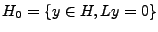 $ H_0 =\{y\in H, Ly=0\}$