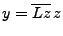 $ y=\overline{Lz}\, z$