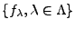 $ \{f_\lambda,\lambda\in\Lambda\}$