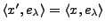 $ \langle x',e_\lambda\rangle = \langle x,e_\lambda\rangle$