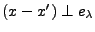 $ (x-x')\perp e_\lambda$