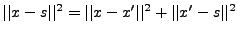 $ \vert\vert x-s\vert\vert^2 = \vert\vert x-x'\vert\vert^2 + \vert\vert x'-s\vert\vert^2$