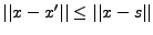 $ \vert\vert x-x'\vert\vert\le \vert\vert x-s\vert\vert$