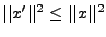 $ \vert\vert x'\vert\vert^2 \le \vert\vert x\vert\vert^2$