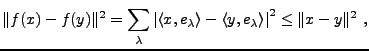 $\displaystyle \Vert f(x)-f(y)\Vert^2=\sum_\lambda \left\vert\langle x,e_\lambda\rangle -
\langle y,e_\lambda\rangle\right\vert^2 \le \Vert x-y\Vert^2\ ,
$