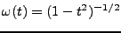 $ \omega(t) = (1-t^2)^{-1/2}$