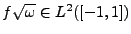 $ f\sqrt{\omega}\in L^2([-1,1])$