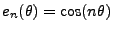 $ e_n(\theta)=\cos (n\theta)$