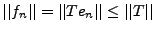 $ \vert\vert f_n\vert\vert =\vert\vert Te_n\vert\vert\le \vert\vert T\vert\vert$