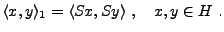 $\displaystyle \langle x,y\rangle_1 = \langle Sx,Sy\rangle\ ,\quad x,y\in H\ .
$
