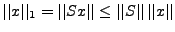 $ \vert\vert x\vert\vert _1 = \vert\vert Sx\vert\vert\le \vert\vert S\vert\vert\,\vert\vert x\vert\vert$