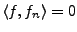$ \langle f,f_n\rangle =0$