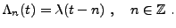 $\displaystyle \Lambda_n(t) = \lambda(t-n)\ ,\quad n\in\mathbb{Z}\ .
$