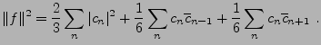 $\displaystyle \Vert f\Vert^2 = \frac2{3}\sum_n \vert c_n\vert^2 + \frac1{6}\sum_n c_n\overline{c}_{n-1}
+\frac1{6}\sum_n c_n\overline{c}_{n+1}\ .
$