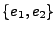 $ \{e_1,e_2\}$